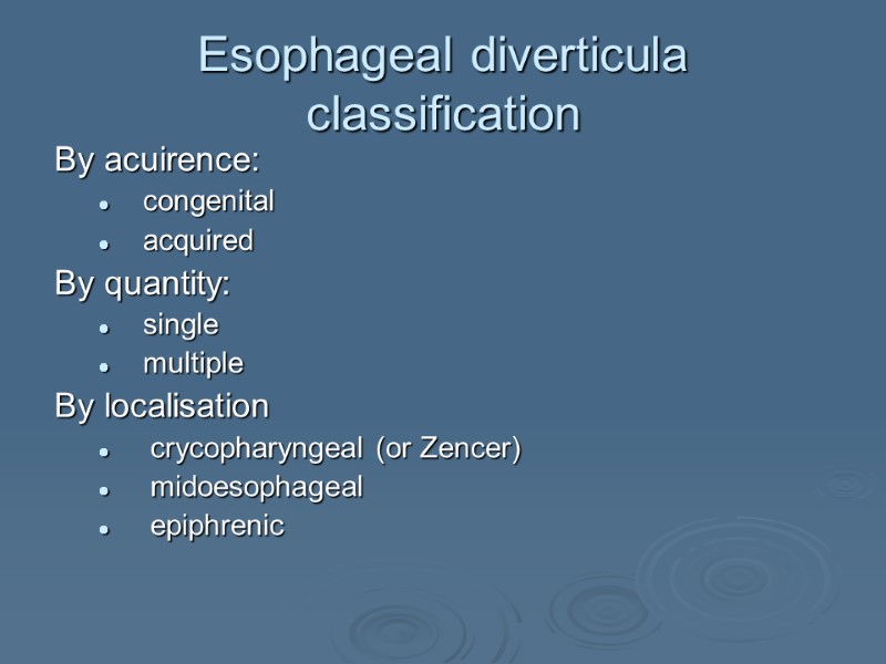 Esophageal diverticula classification By acuirence:   congenital   acquired By quantity: 